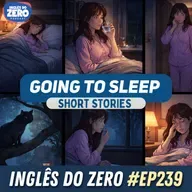 239. Going to Sleep | Analisando histórias em Inglês