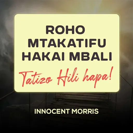 ROHO MTAKATIFU HAKAI MBALI, TATIZO NI HILI - Innocent Morris