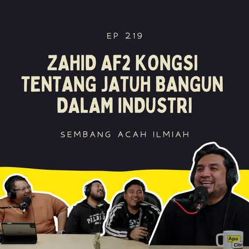 EP 219: Zahid AF2 Kongsi Tentang Jatuh Bangun Dalam Industri
