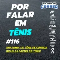 Por Falar em Tênis 116 - Anatomia do tênis de corrida - Quais as partes do tênis?