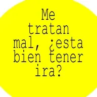 Me tratan mal y me lleno de ira