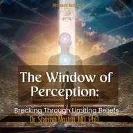 The Window of Perception: Breaking Through Limiting Beliefs