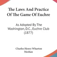 The Laws and Practice of the Game of Euchre. As Adopted by the Washington, D.C. Euchre Club by Charles Henry Wharton Meehan ~ Full Audiobook