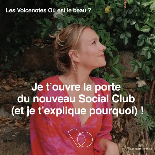 #236 Je t’ouvre la porte du nouveau Social Club (et je t’explique pourquoi)