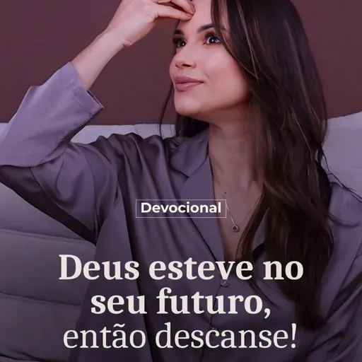 DEUS ESTEVE NO SEU FUTURO, ENTÃO DESCANSE!