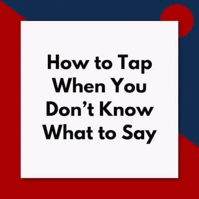 How to Tap When You Don't Know What to Say (Pod #672)
