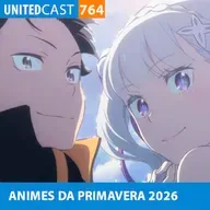 UNITEDcast #764 - ANIMES DA PRIMAVERA 2026