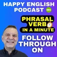 984 - Follow Through On - Phrasal Verbs in a Minute | Happy English
