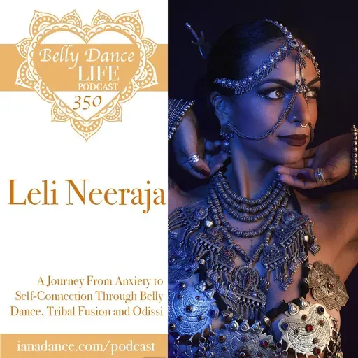 Ep 350. Leli Neeraja: A Journey From Anxiety to Self-Connection Through Belly Dance, Tribal Fusion and Odissi