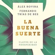 La buena suerte: Claves de la prosperidad - de Álex Rovira