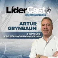 LíderCast 391 - Artur Grymbaun - O Boticário - A beleza do empreendedorismo