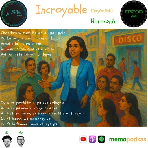Epizòd 44 - Incroyable - Harmonik (Dezyèm Pati)