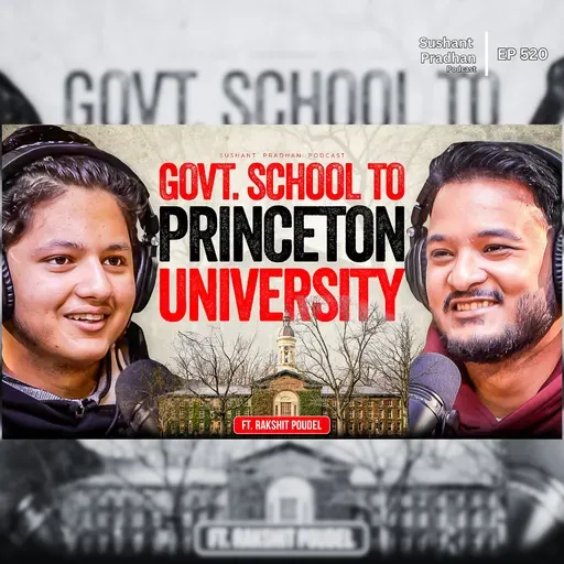 Ep: 520 | From Government School to Princeton University | Rakshit Poudel | Sushant Pradhan Podcast