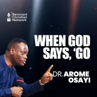 WHEN GOD SAYS, GO. DR AROME OSAYI
