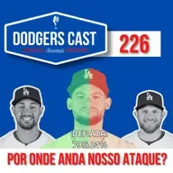 DODGERS CAST - EP 226 - POR ONDE ANDA O ATAQUE?