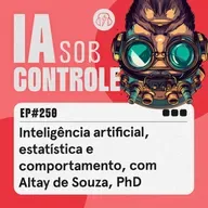 250: Inteligência artificial, estatística e comportamento, com Altay de Souza, PhD