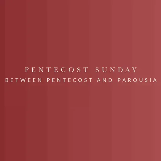 Between Pentecost and Parousia