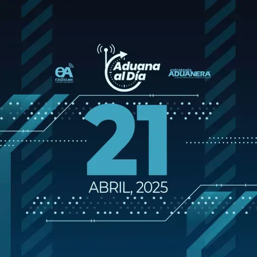 Aduana al Día - 21 de abril de 2025