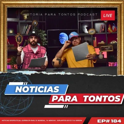 Noticias para Tontos - Ep.#184 - Historia para Tontos Podcast