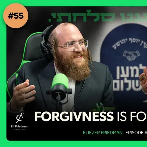 ShmueliCast Ep. 55: Turning grief into Peace, the power of forgiving | Eli Friedman