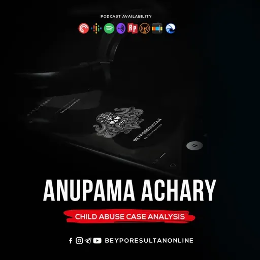 EPISODE 35 - ANUPAMA ACHARY | CHILD ABUSE CASE ANALYSIS | MALAYALAM PODCAST BEYPORESULTAN