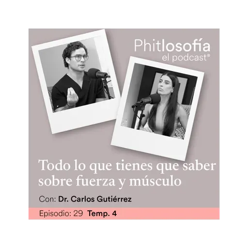 T.04 Ep. 29- Todo lo que tienes que saber sobre fuerza y músculo con el Dr. Carlos Gutiérrez