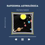 15/03 - RAPIDINHA ASTROLÓGICA