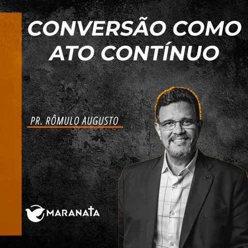 Conversão como ato contínuo - Pr. Rômulo Augusto