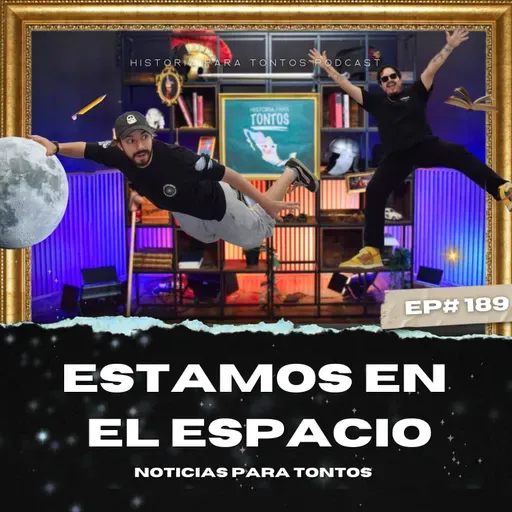 Estamos en la Espacio - Ep#189 -Noticias para Tontos Podcast