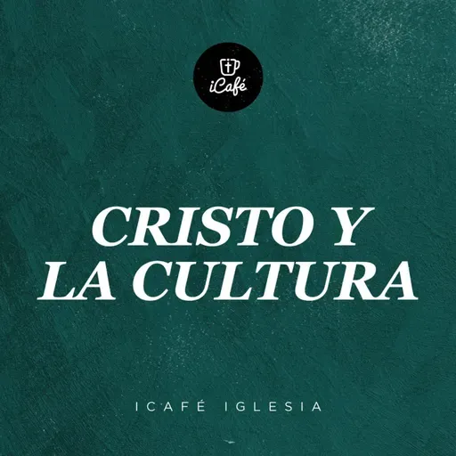 Cristo y la cultura | iCafé Iglesia