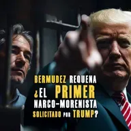 Bermúdez Requena ¿El primer narco-morenista solicitado por Trump?