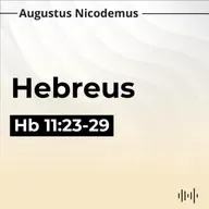 15. Moisés: A Fé que Vence o Mundo - (Hb 11:23-29)