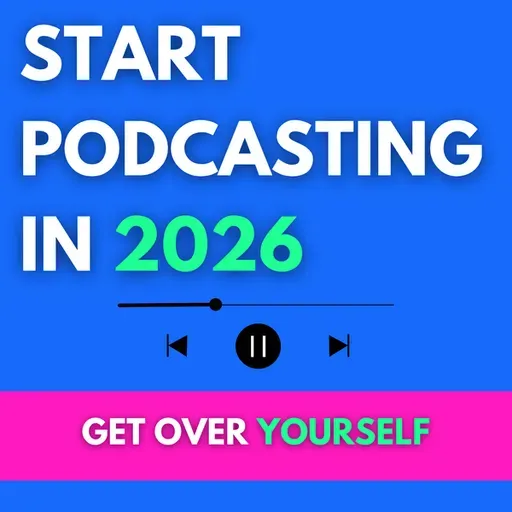 Anyone Can Start A Podcast in 2026 (when you get out of your own way)