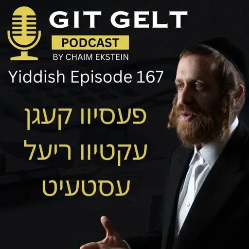 Episode 167 (Yiddish): פעסיוו קעגן עקטיוו ריעל עסטעיט