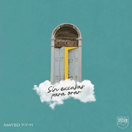 Sin excusas para orar - Mateo 7:7-11