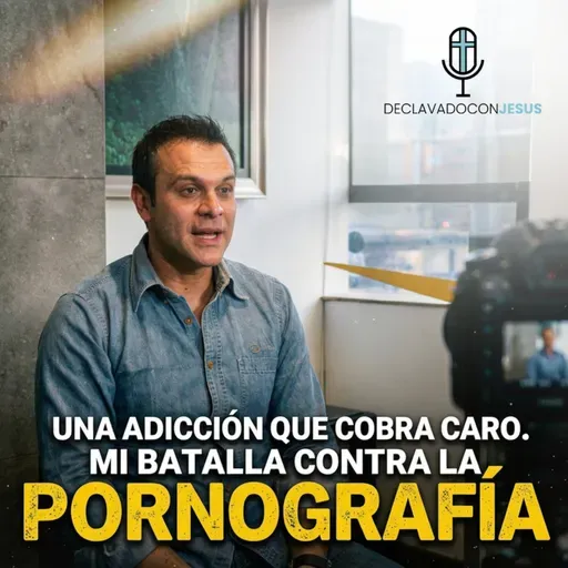 Una adicción que cobra caro. Mi batalla contra la PORNOGRAFÍA | #declavadoconjesus TO2 EP17