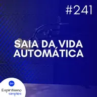 #241 - Saia da vida automática