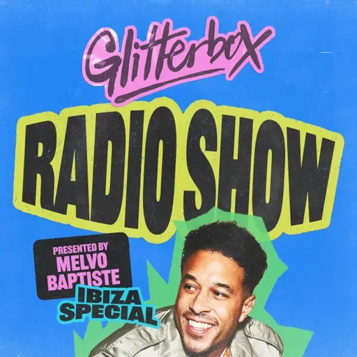 Glitterbox Radio Show 464 Ibiza Special: Hosted by Melvo Baptiste