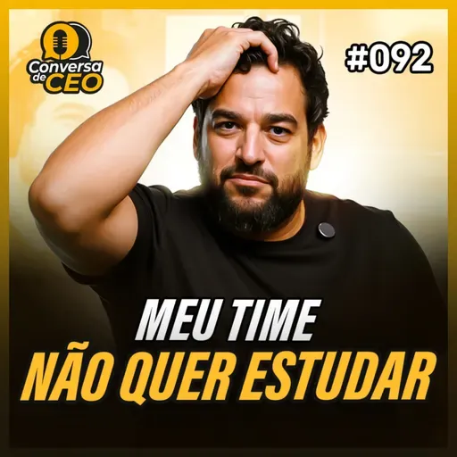 Sua equipe não quer estudar? Saiba como virar esse jogo | Conversa de CEO #92