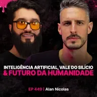 Inteligência Artificial, Vale do Silício e Futuro da Humanidade - Alan Nicolas