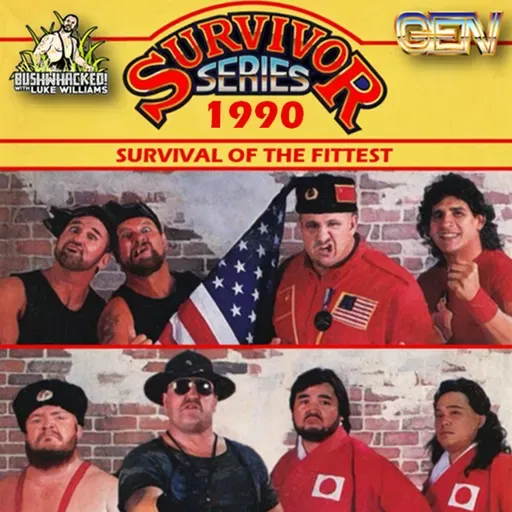 Episode 140: BUSHWHACKED - Survivor Series 1990
