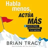 Habla menos, actúa más - Brian Tracy - Audiolibro