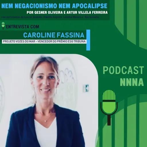 NNNA #191 – Entrevista com: Caroline Fassina, Projeto Vozes do Mar - Vencedor do Prêmio ESG Tribuna, por Gesner Oliveira e Artur Villela Ferreira