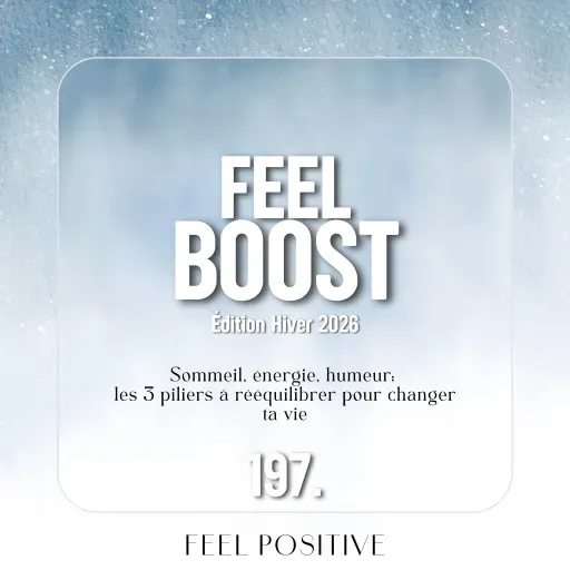 197. Feel Boost: Sommeil, énergie, humeur - les 3 piliers à rééquilibrer pour changer ta vie