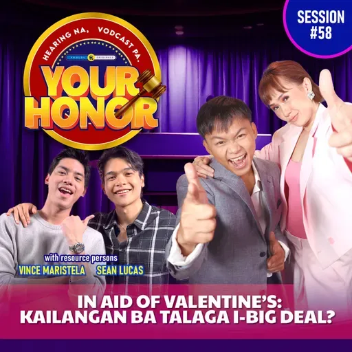 EP 58: In Aid of Valentine’s: Kailangan ba talaga i-big deal?