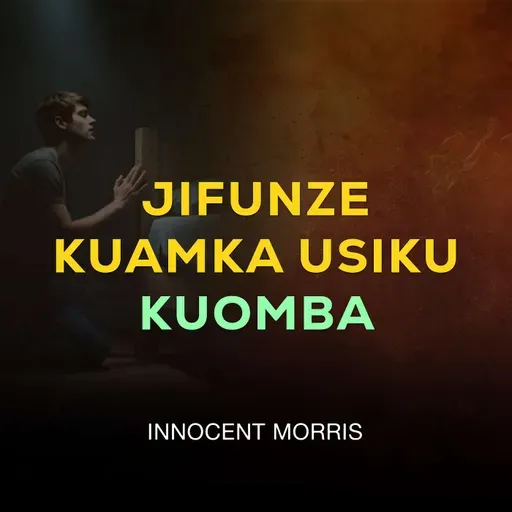 JIFUNZE KUAMKA USIKU KUOMBA - Innocent Morris