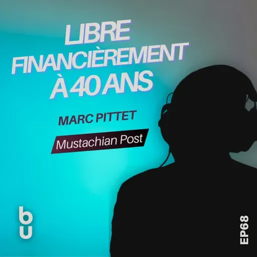 [Extrait #68] Construire sa liberté financière sans excuses | Marc Pittet (Mustachian Post)