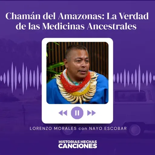 438.  Chamán del Amazonas: La Verdad de las Medicinas Ancestrales - Mayor Lorenzo con Nayo Escobar