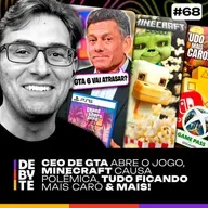 Ep. 68 - CEO de GTA Abre o Jogo, Minecraft Causa Polêmica, Tudo Fica Mais Caro e Mais!