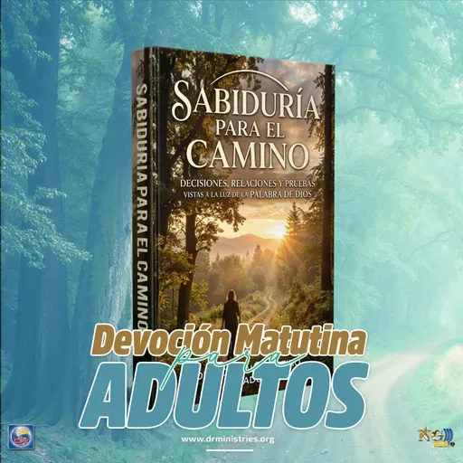 Episode 525: 09 de Mayo del 2026 - Devoción matutina para Adultos - ¨Sabiduria para el camino"